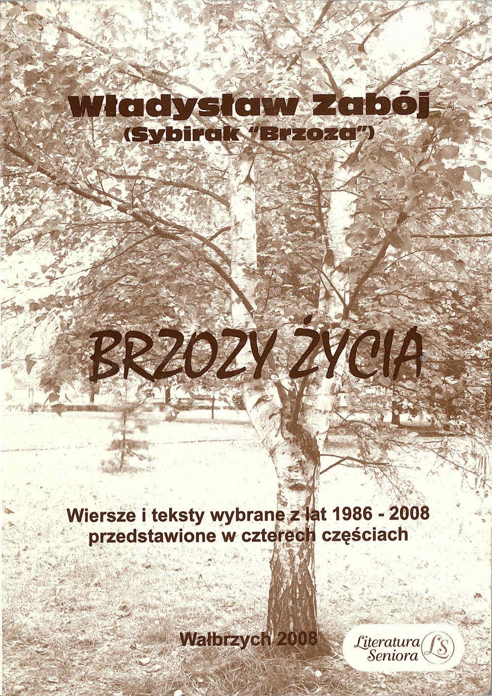 Władysław Zabój - Brzozy Życia – wiersze i teksty wybrane z lat 1986-2008 przedstawione w czterech częściach