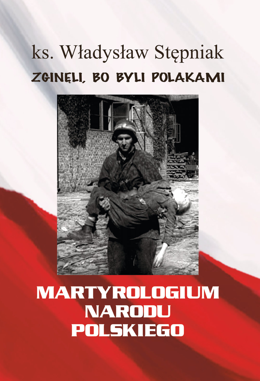 Martyrologium Narodu Polskiego - Zginęli, bo byli Polakami