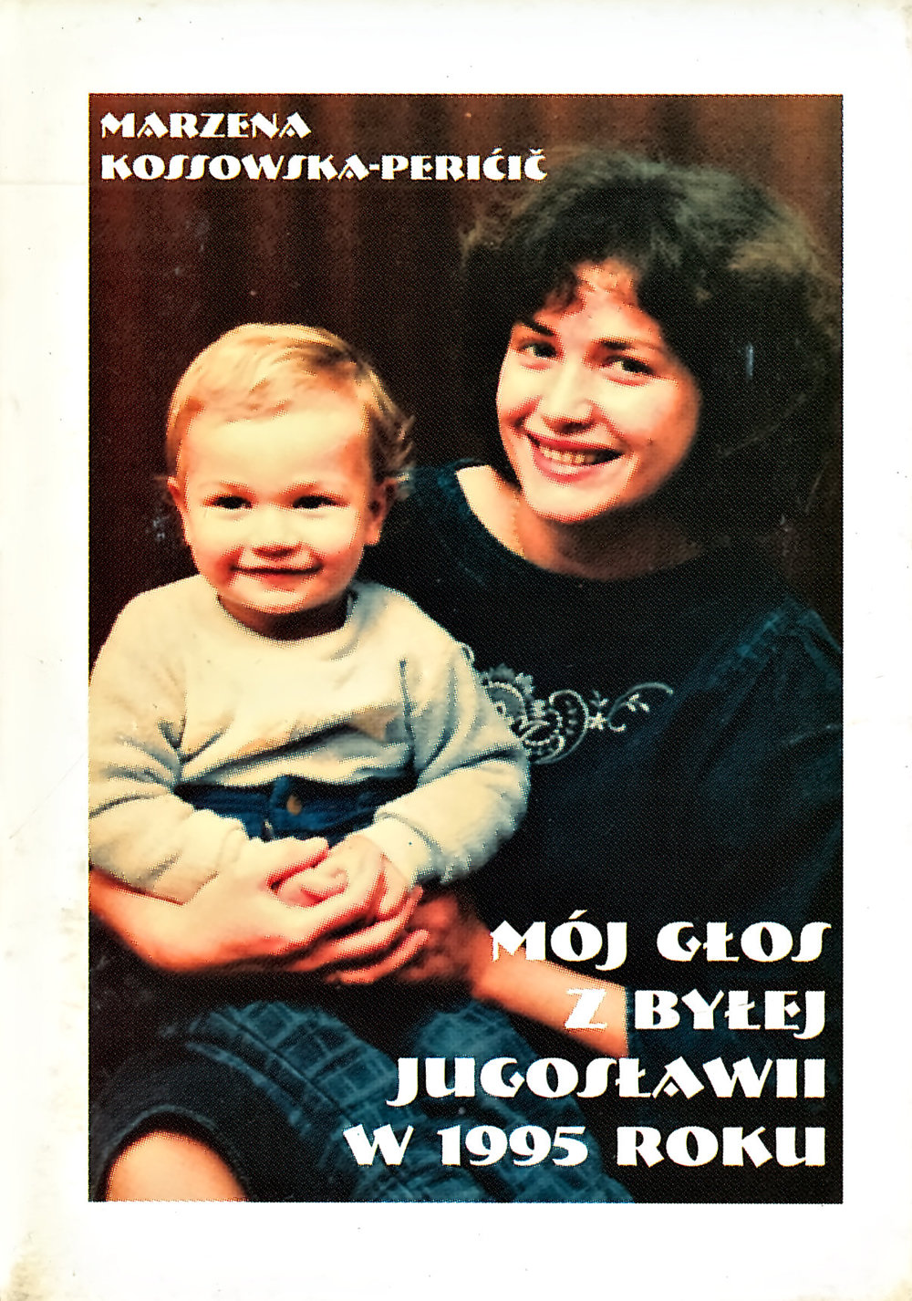 Marzena Kossowska-Pericić - Mój Głos z Byłej Jugosławii w 1995 Roku