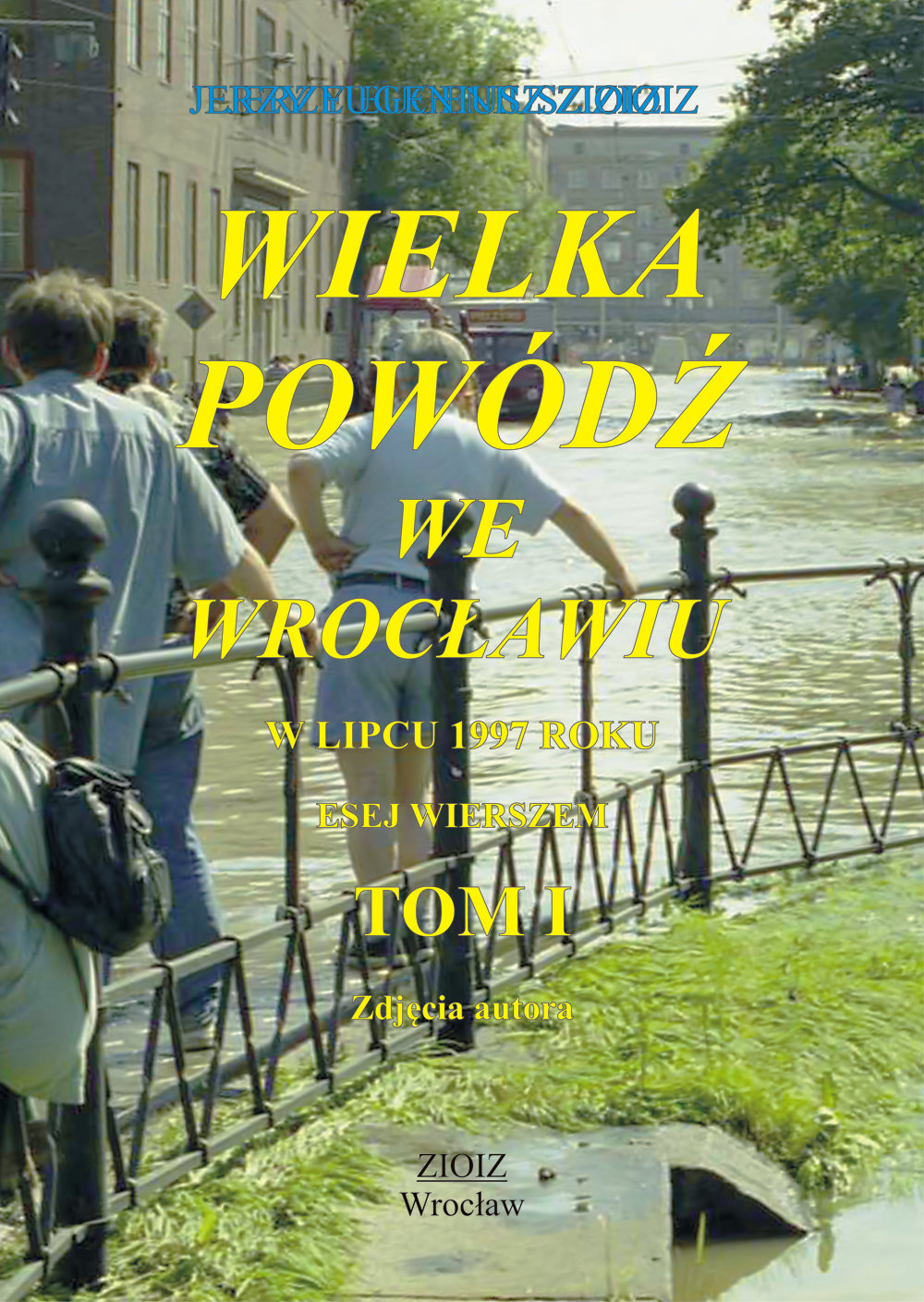 Jerzy Eugeniusz ZIOIZ - Wielka Powódź we Wrocławiu - Tom I i II